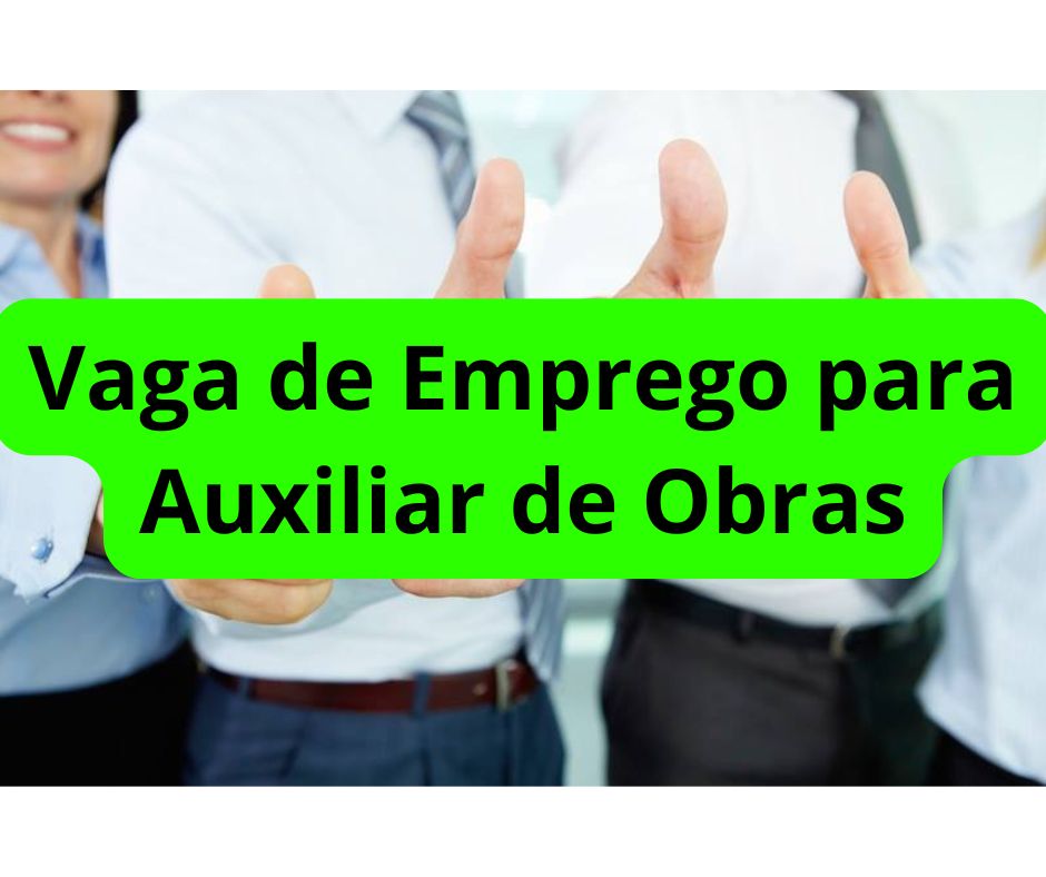 Vaga de Emprego para Auxiliar de Obras Vaga de Emprego para Auxiliar de Obras