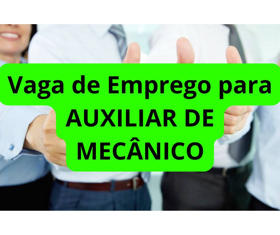 Vaga de Emprego para AUXILIAR DE MECÂNICO Vaga de Emprego para AUXILIAR DE MECÂNICO
